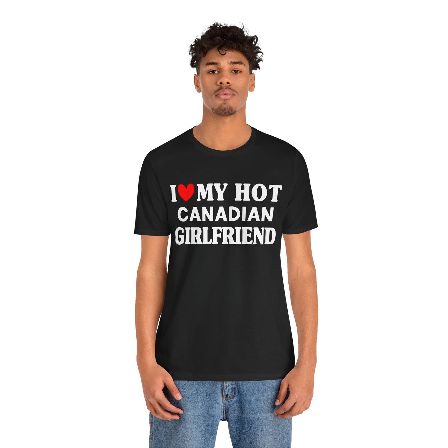 I Love My Canadian Girlfriend So Please Stay Away From Me T-shirt
