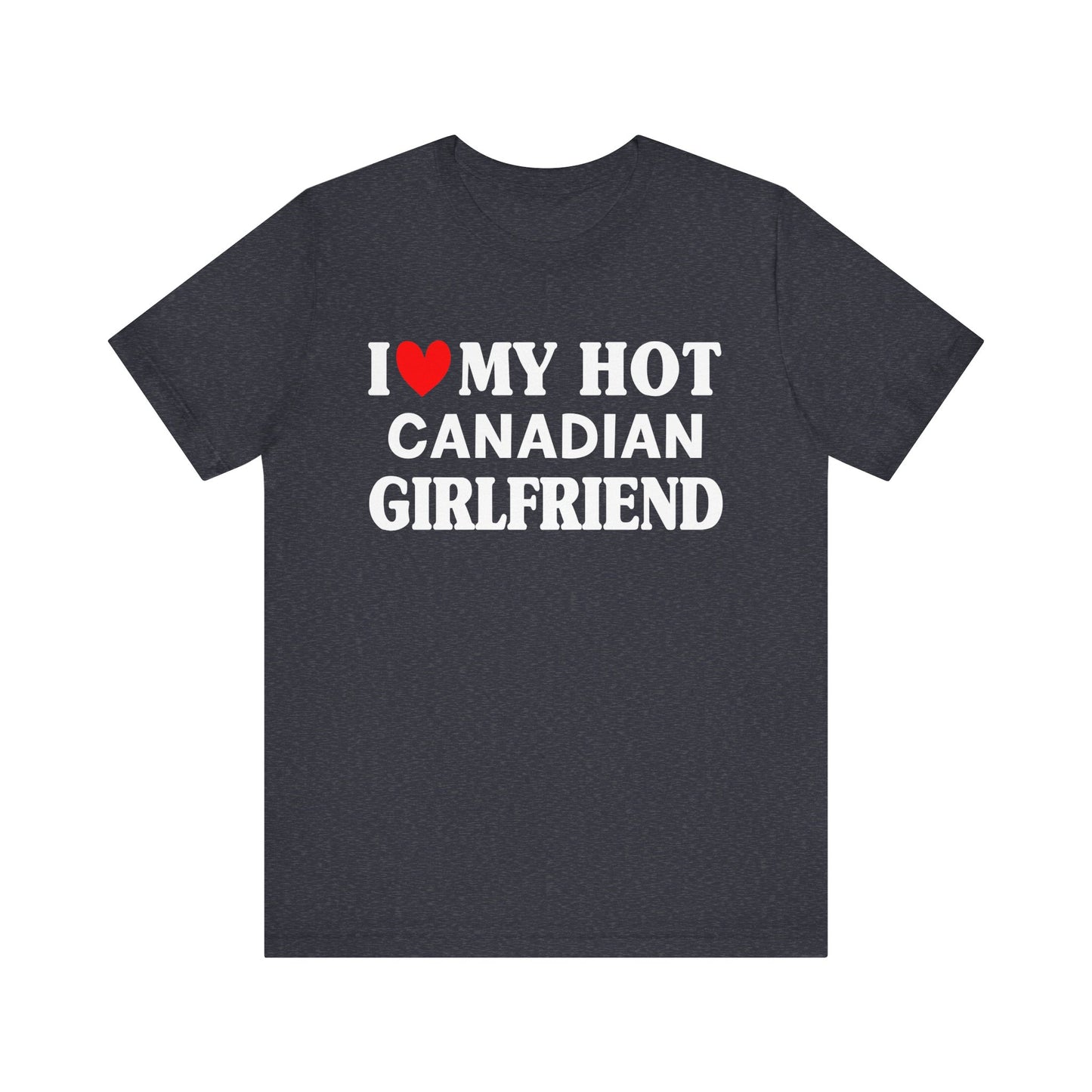 I Love My Canadian Girlfriend So Please Stay Away From Me T-shirt