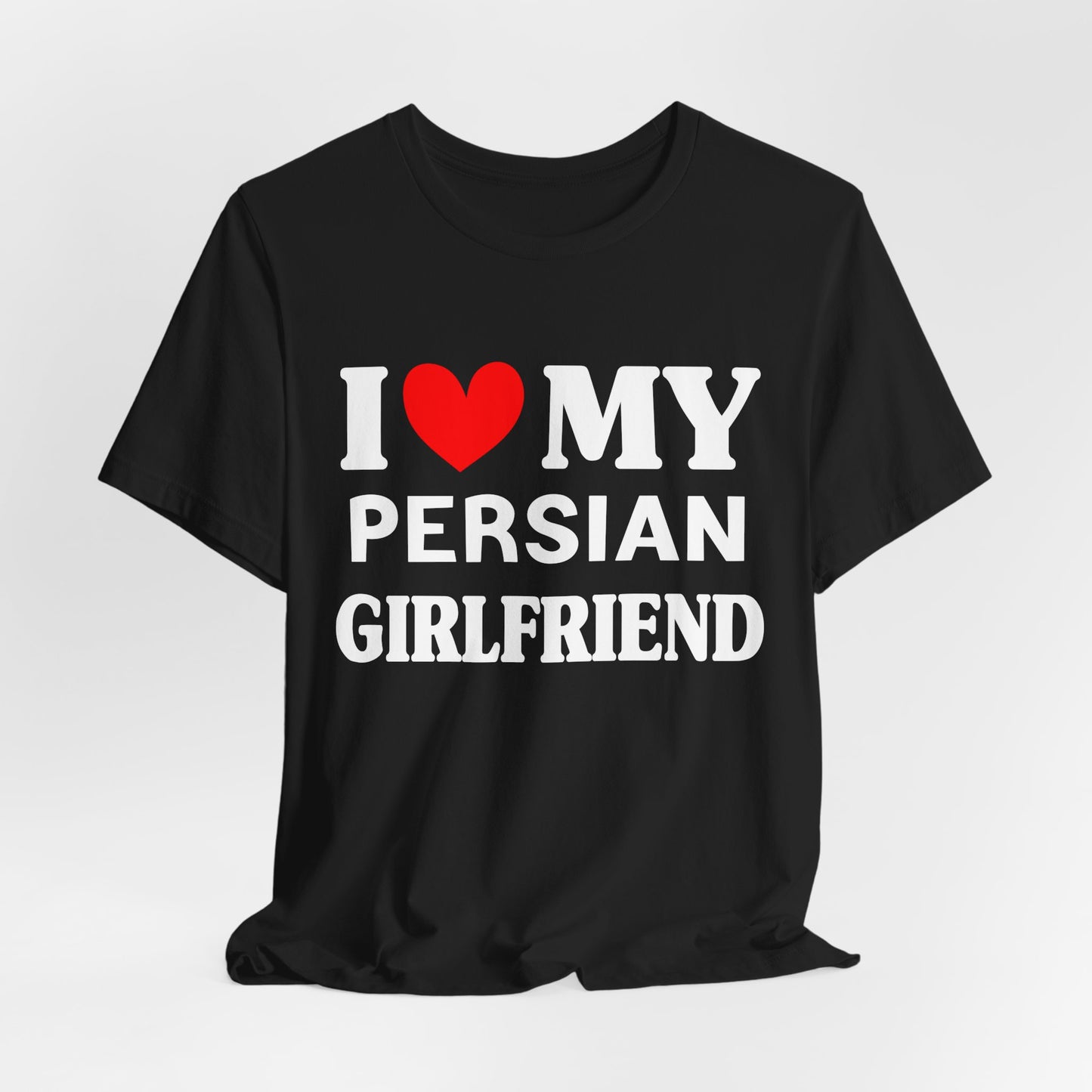 I Love My PersianGirlfriend So Please Stay Away From Me T-shirt