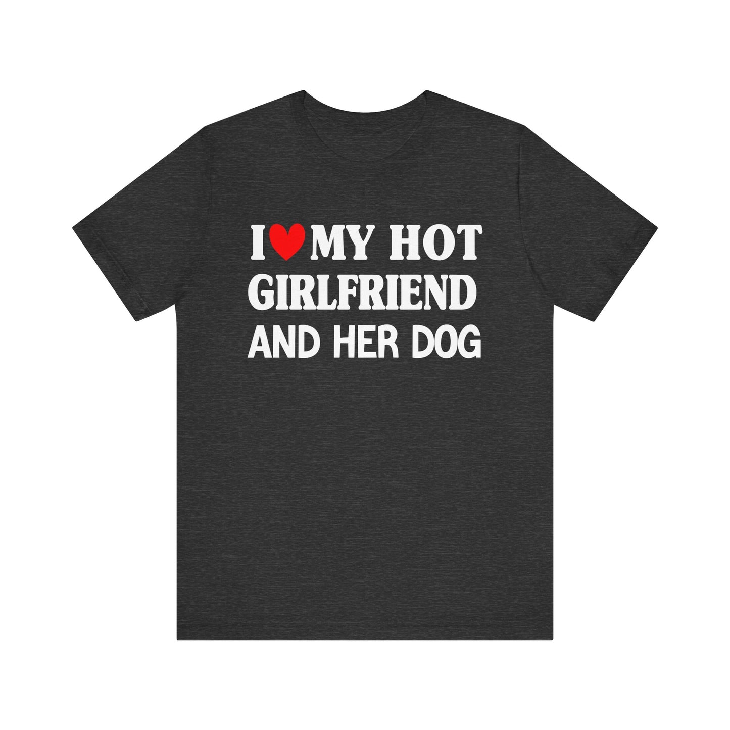 I Love My Hot Girlfriend And Her Dog T-shirt