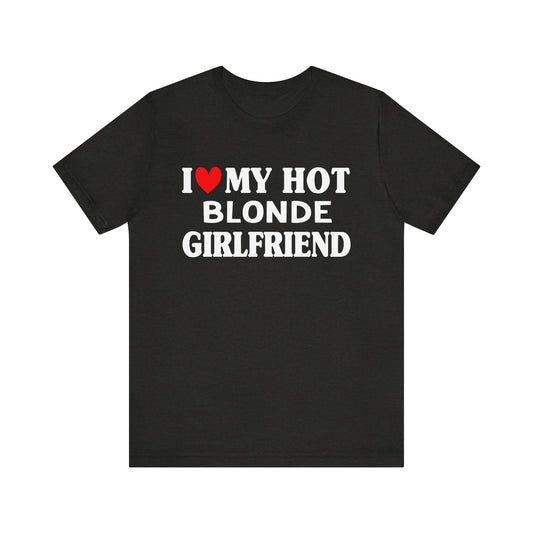 I Love My Blonde Girlfriend T-shirt