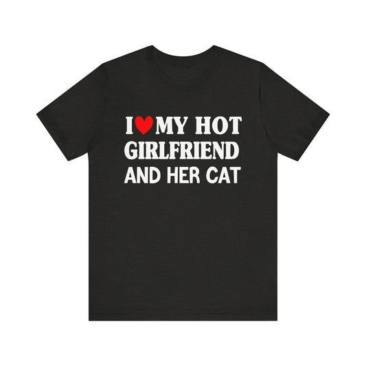 I Love My Hot Girlfriend And Her Cat T-shirt