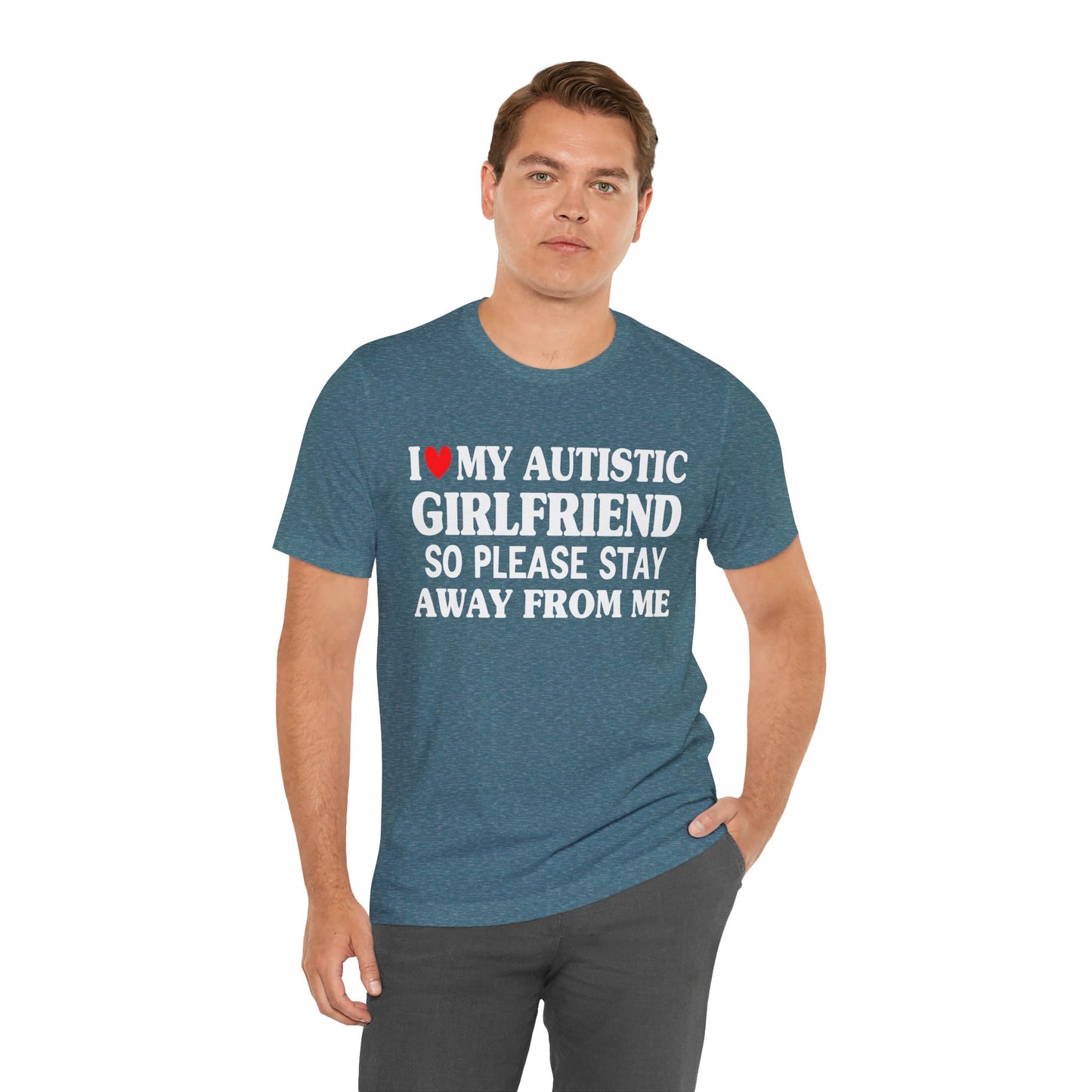 I Love My Autistic Girlfriend So Please Stay Away From Me T-shirt