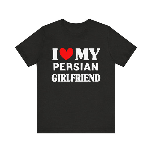 I Love My PersianGirlfriend So Please Stay Away From Me T-shirt