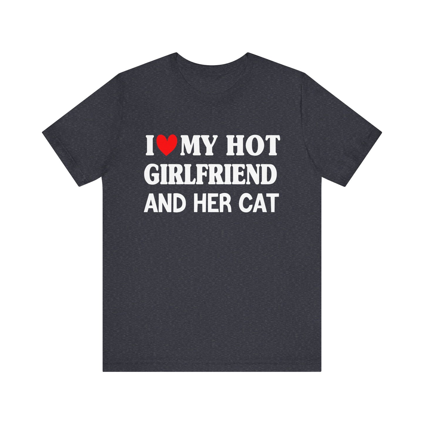 I Love My Hot Girlfriend And Her Cat T-shirt