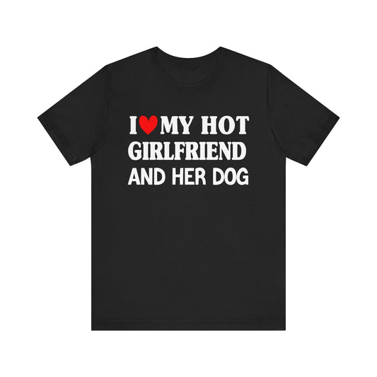 I Love My Hot Girlfriend And Her Dog T-shirt