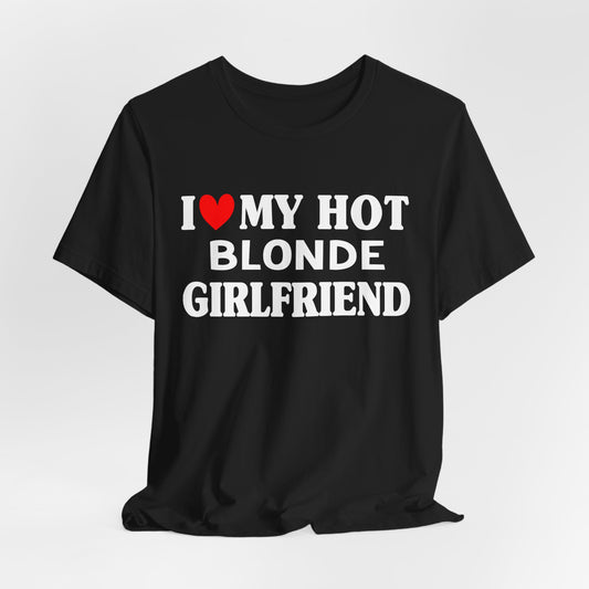 I Love My Blonde Girlfriend T-shirt