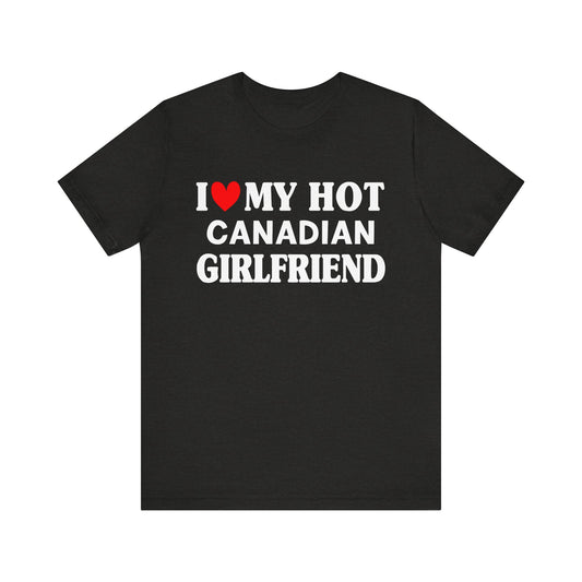 I Love My Canadian Girlfriend So Please Stay Away From Me T-shirt
