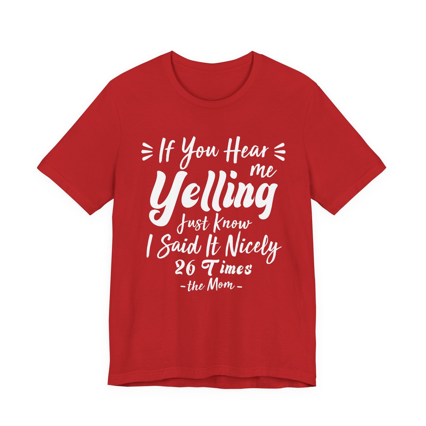 Funny If You Hear Me Yelling Just Know I Said It Nicely 26 Times Dad Mom T-Shirt