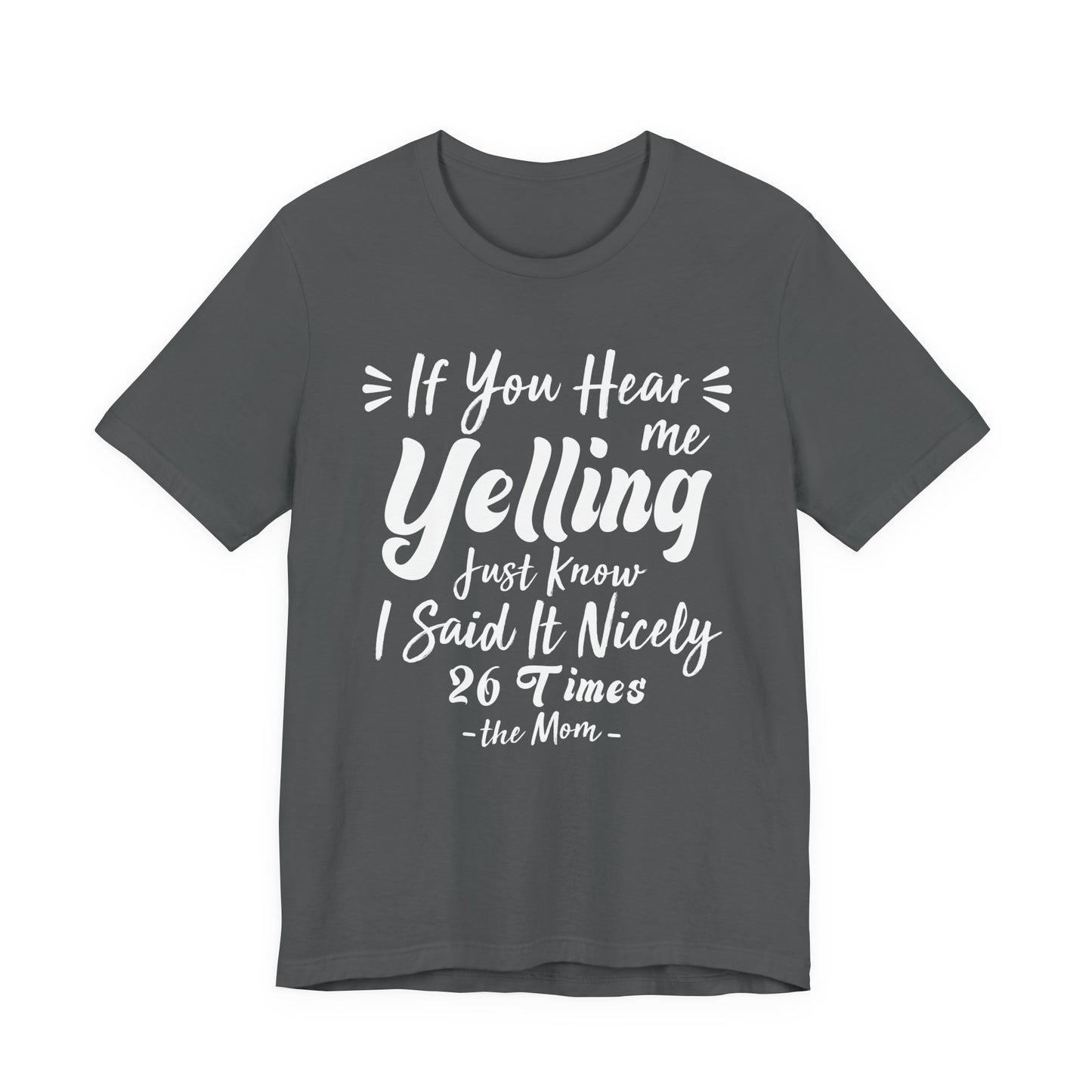 Funny If You Hear Me Yelling Just Know I Said It Nicely 26 Times Dad Mom T-Shirt