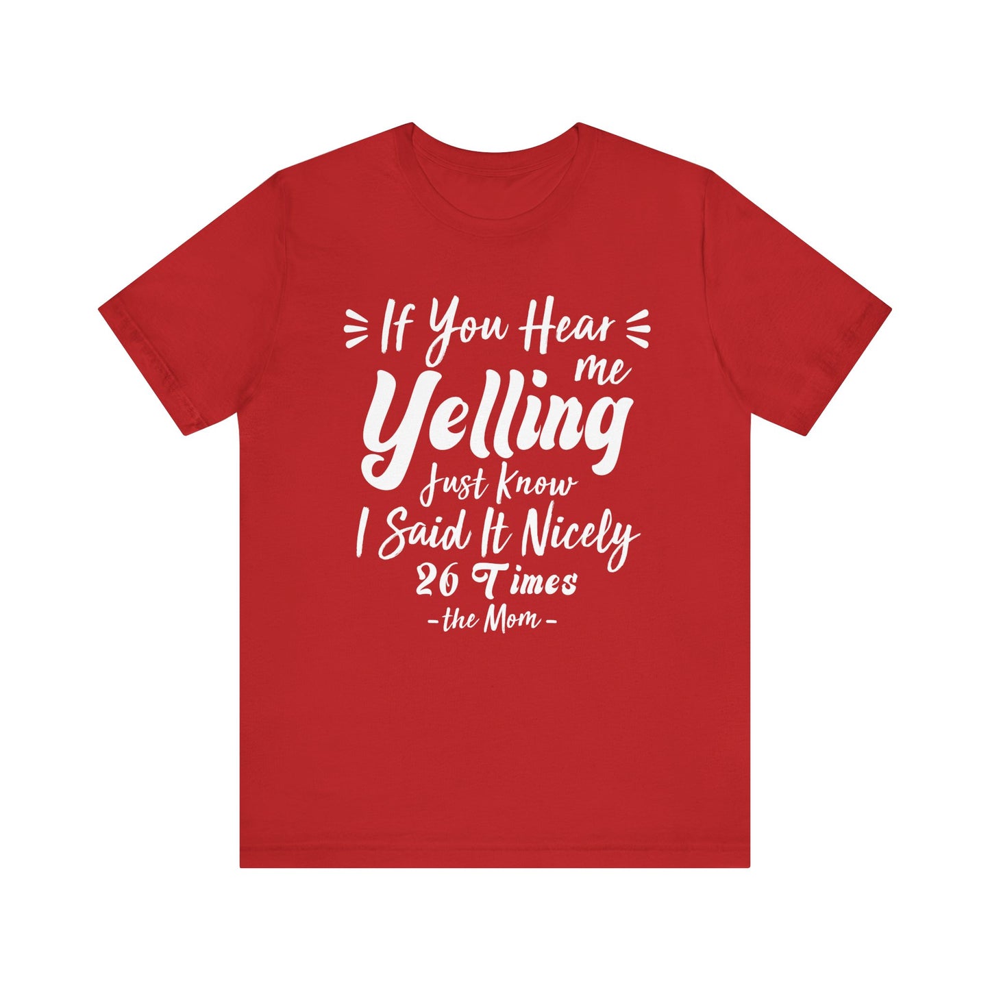 Funny If You Hear Me Yelling Just Know I Said It Nicely 26 Times Dad Mom T-Shirt