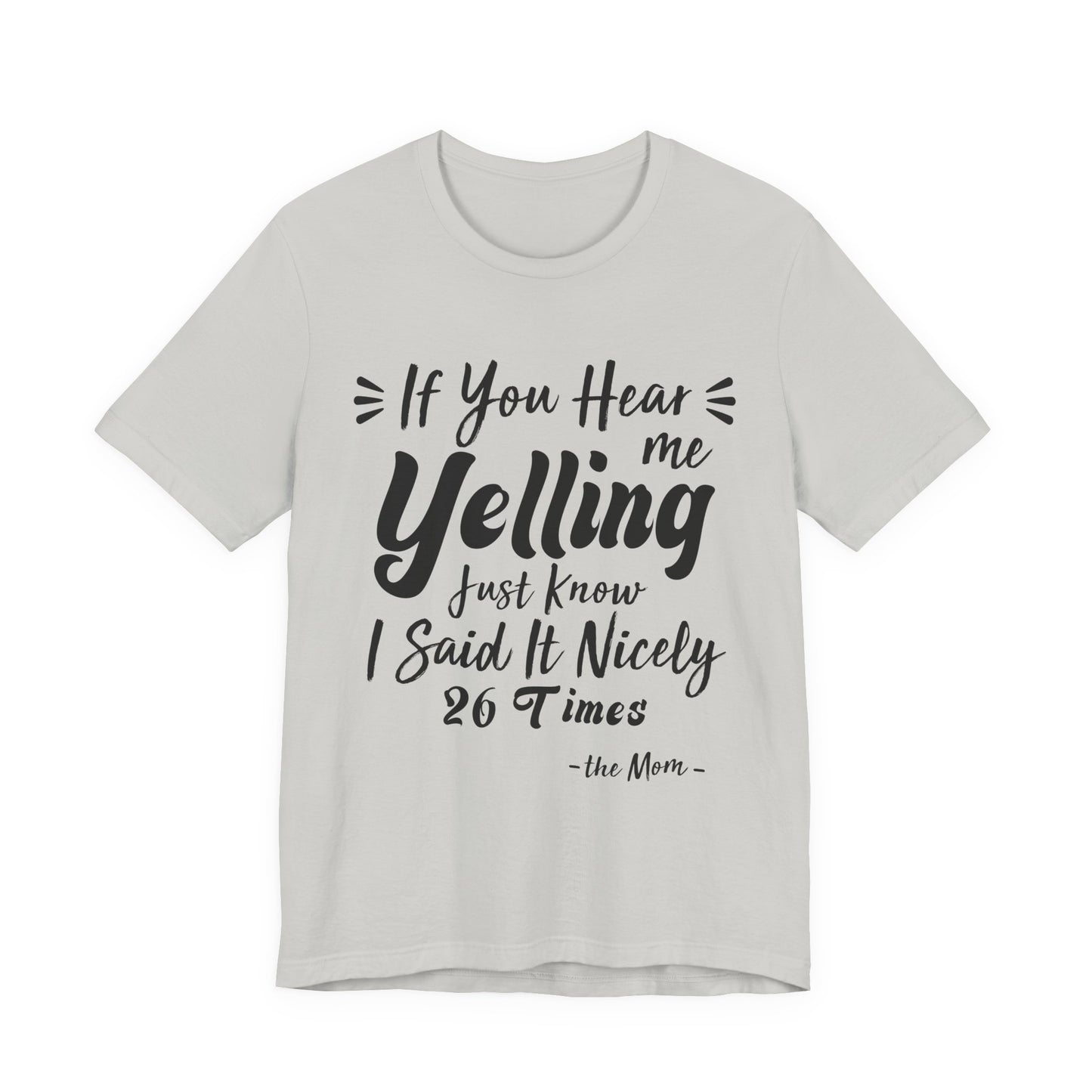 Funny If You Hear Me Yelling Just Know I Said It Nicely 26 Times Mom T-Shirt