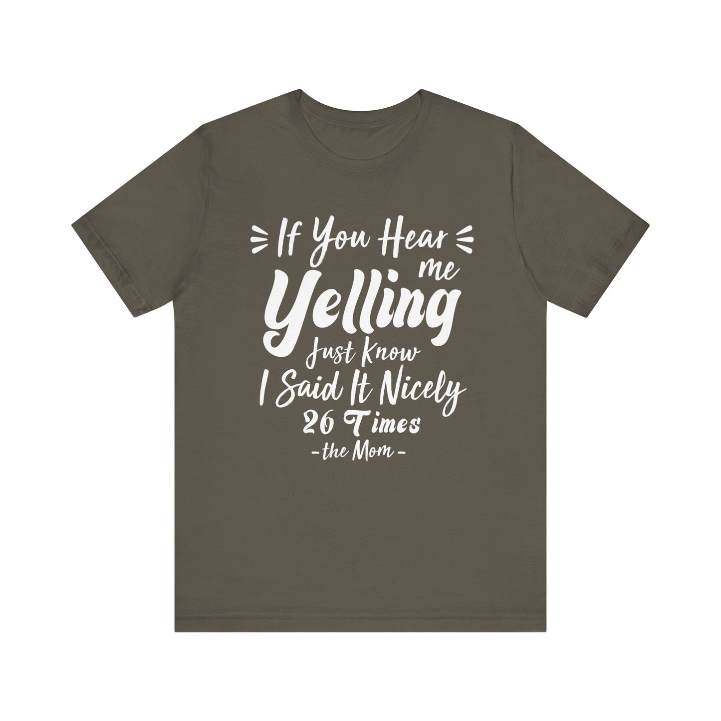 Funny If You Hear Me Yelling Just Know I Said It Nicely 26 Times Dad Mom T-Shirt