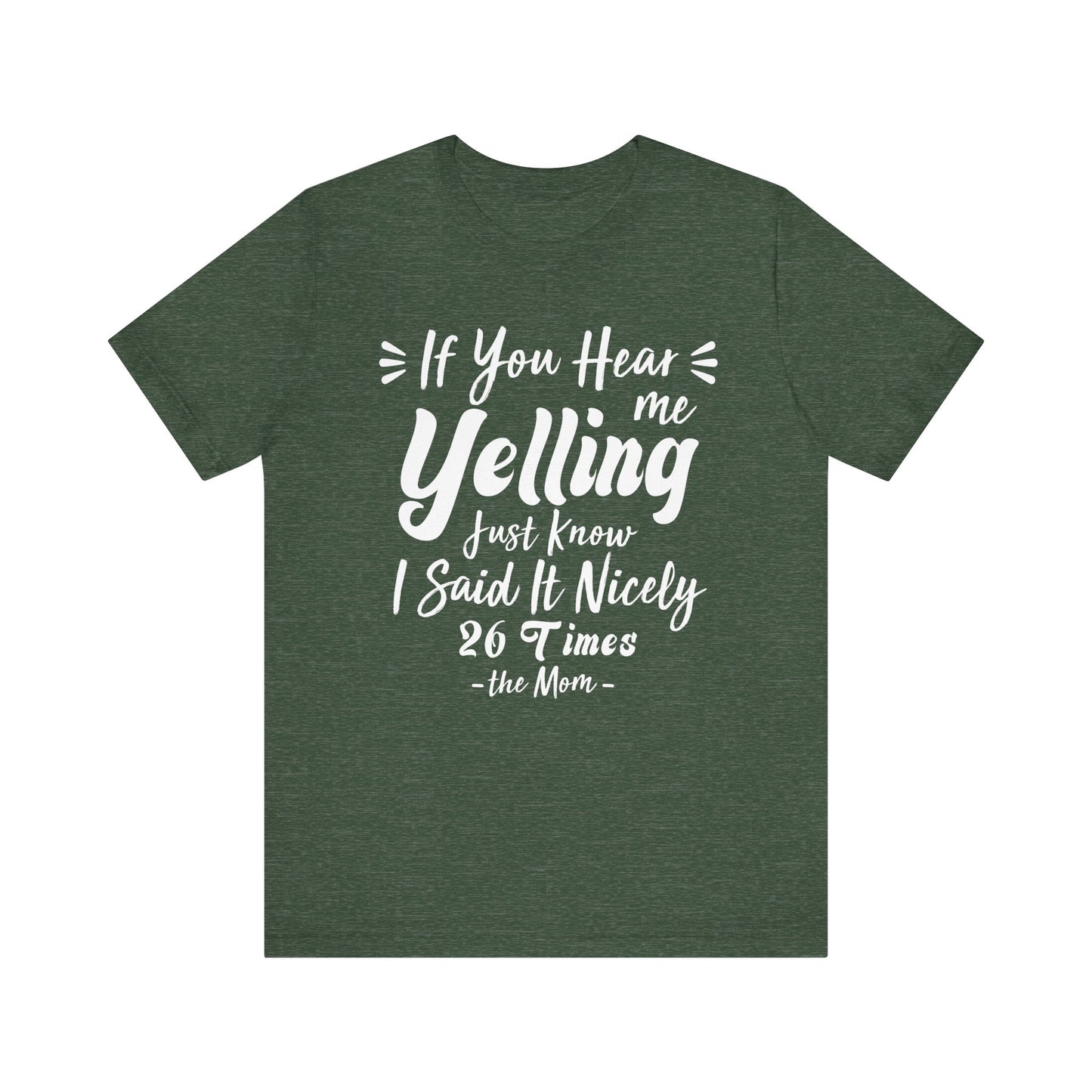 Funny If You Hear Me Yelling Just Know I Said It Nicely 26 Times Dad Mom T-Shirt