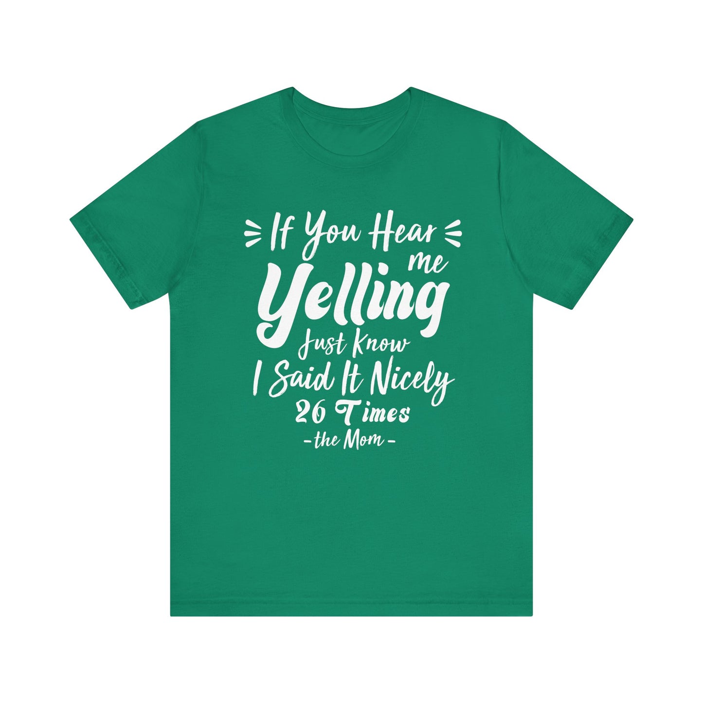 Funny If You Hear Me Yelling Just Know I Said It Nicely 26 Times Dad Mom T-Shirt