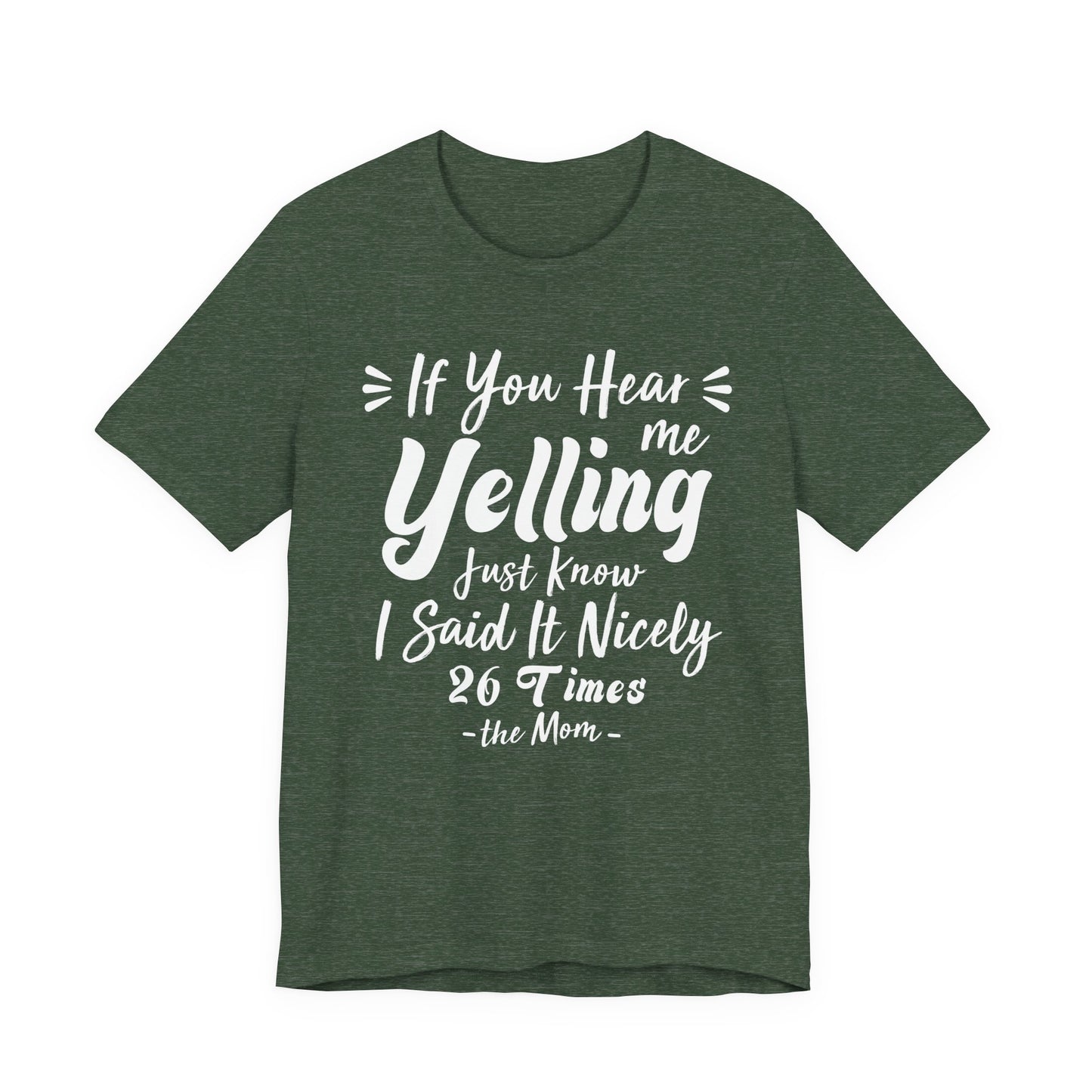 Funny If You Hear Me Yelling Just Know I Said It Nicely 26 Times Dad Mom T-Shirt