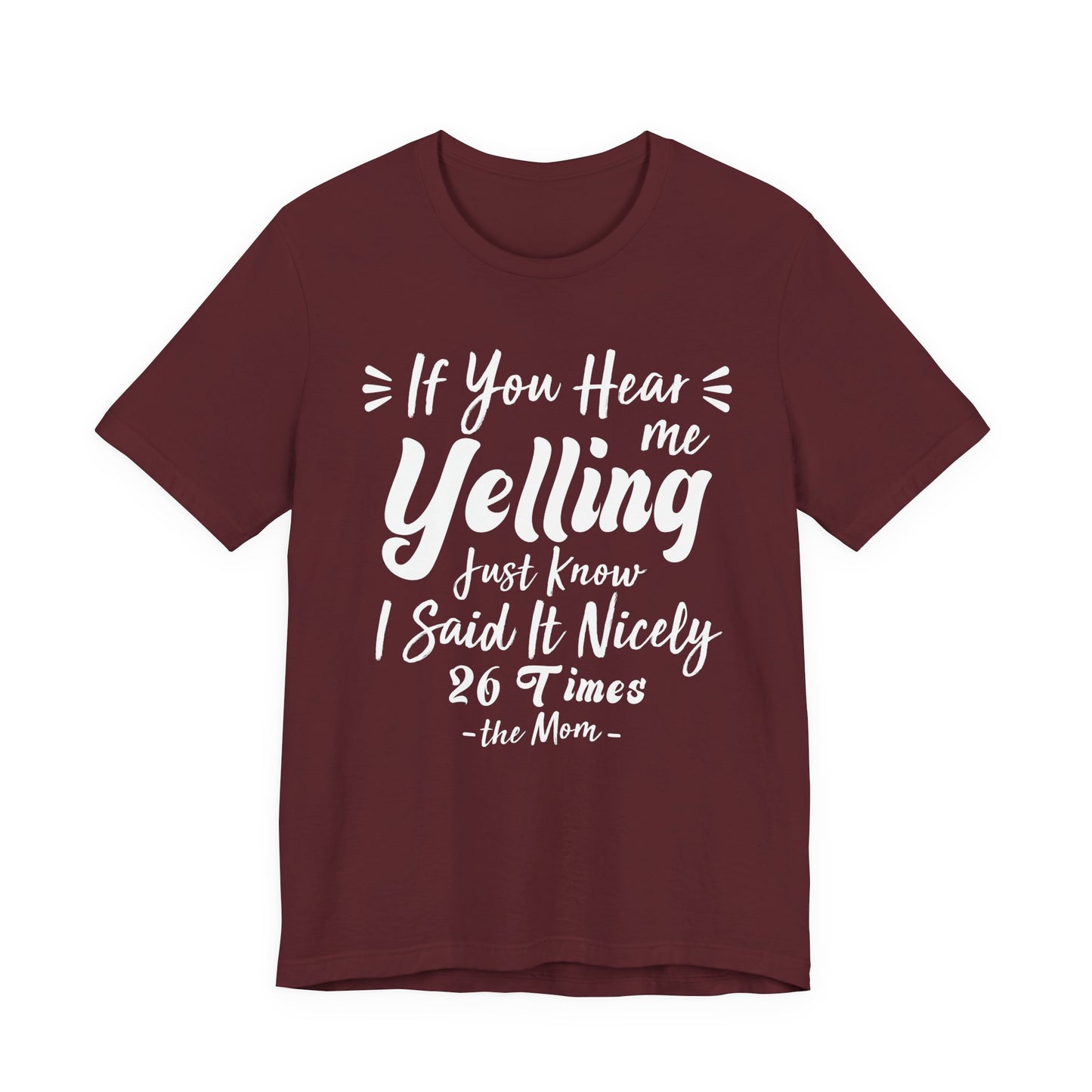 Funny If You Hear Me Yelling Just Know I Said It Nicely 26 Times Dad Mom T-Shirt