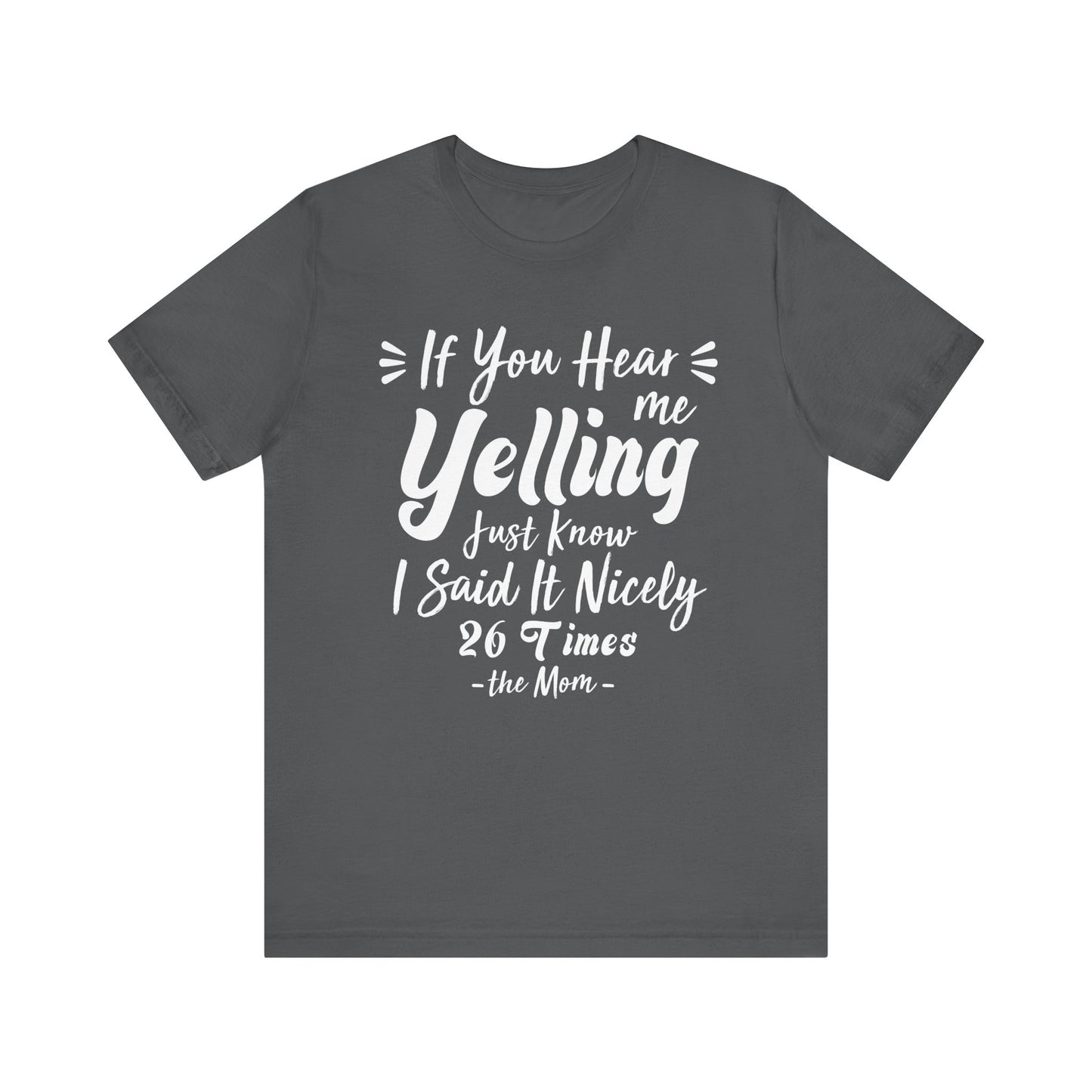 Funny If You Hear Me Yelling Just Know I Said It Nicely 26 Times Dad Mom T-Shirt