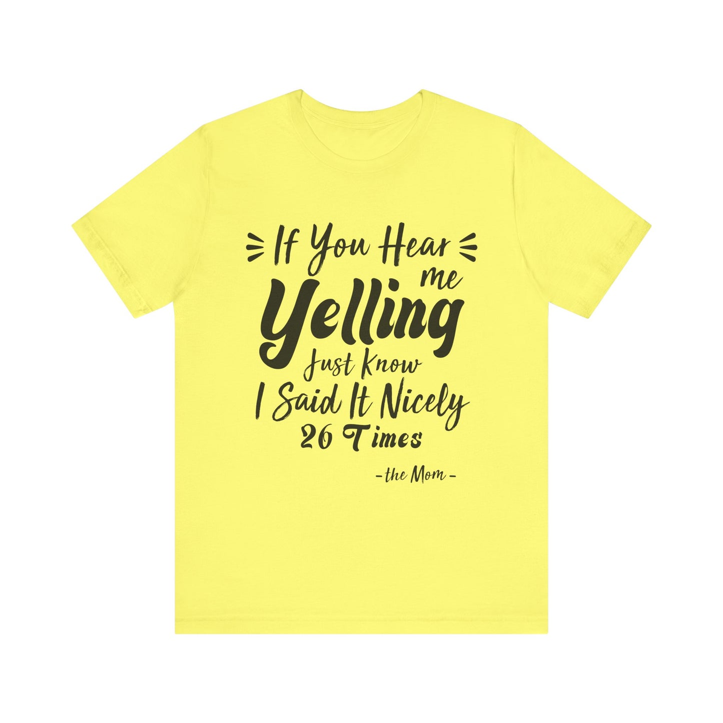 Funny If You Hear Me Yelling Just Know I Said It Nicely 26 Times Mom T-Shirt