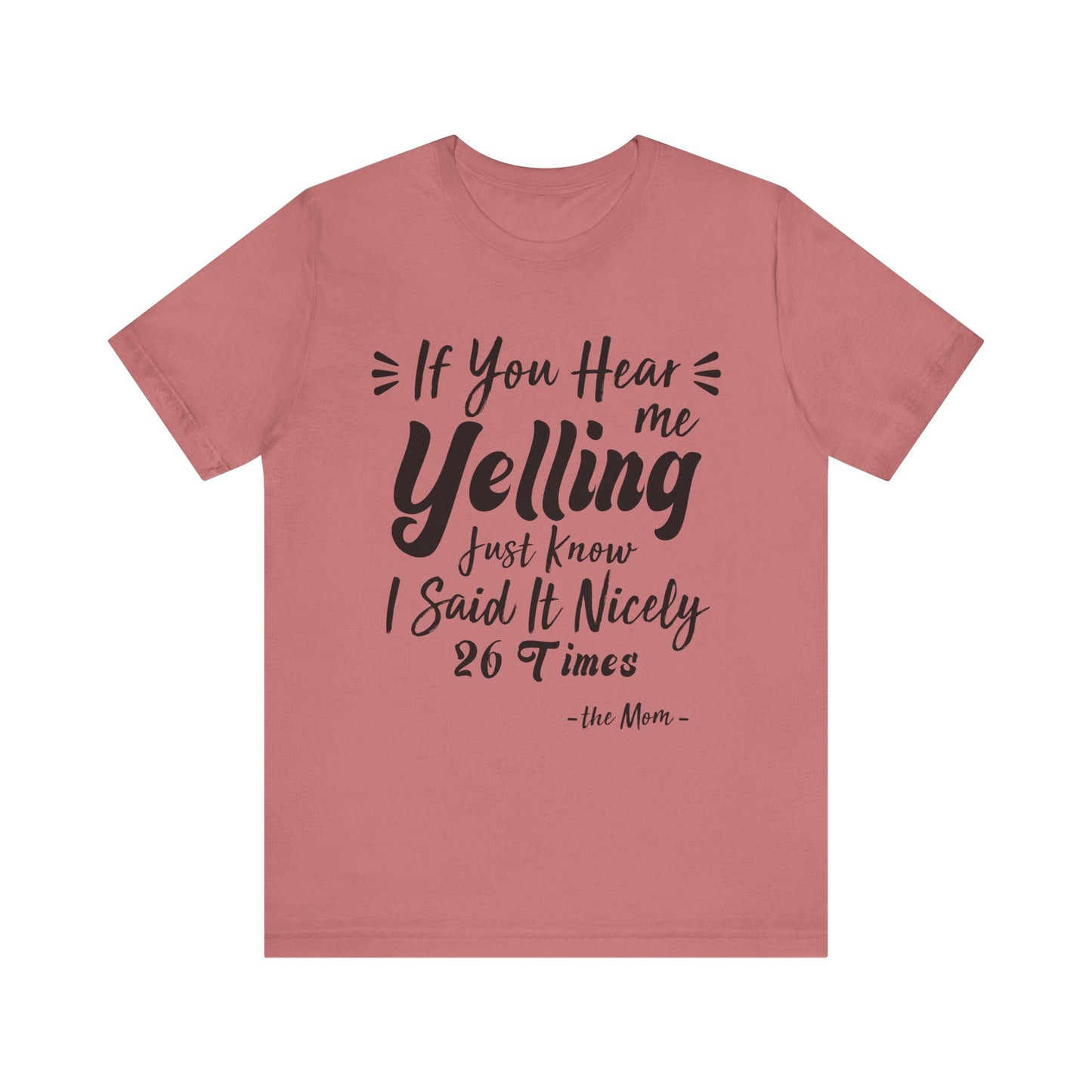 Funny If You Hear Me Yelling Just Know I Said It Nicely 26 Times Mom T-Shirt