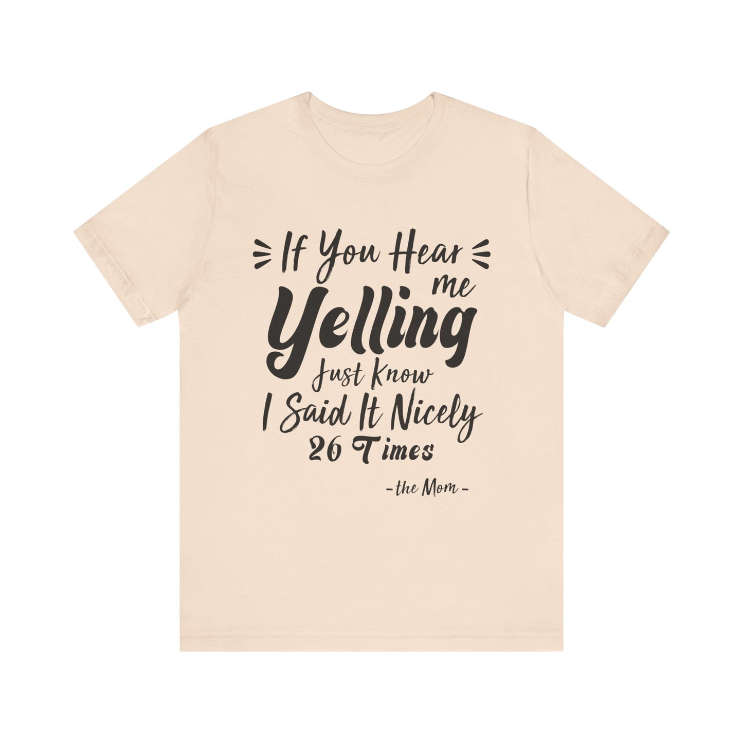 Funny If You Hear Me Yelling Just Know I Said It Nicely 26 Times Mom T-Shirt