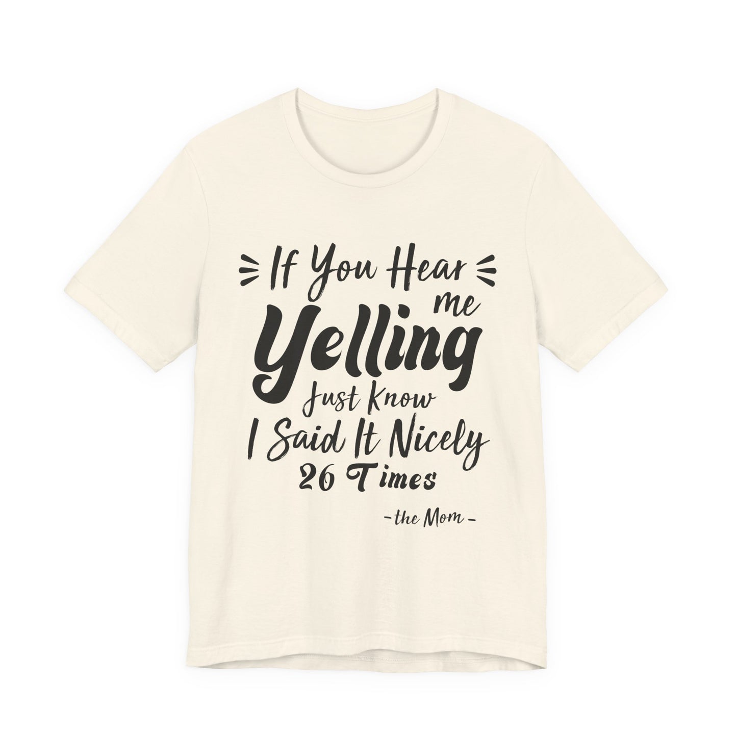 Funny If You Hear Me Yelling Just Know I Said It Nicely 26 Times Mom T-Shirt