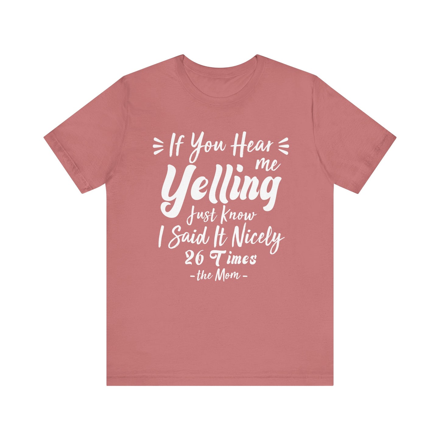 Funny If You Hear Me Yelling Just Know I Said It Nicely 26 Times Dad Mom T-Shirt