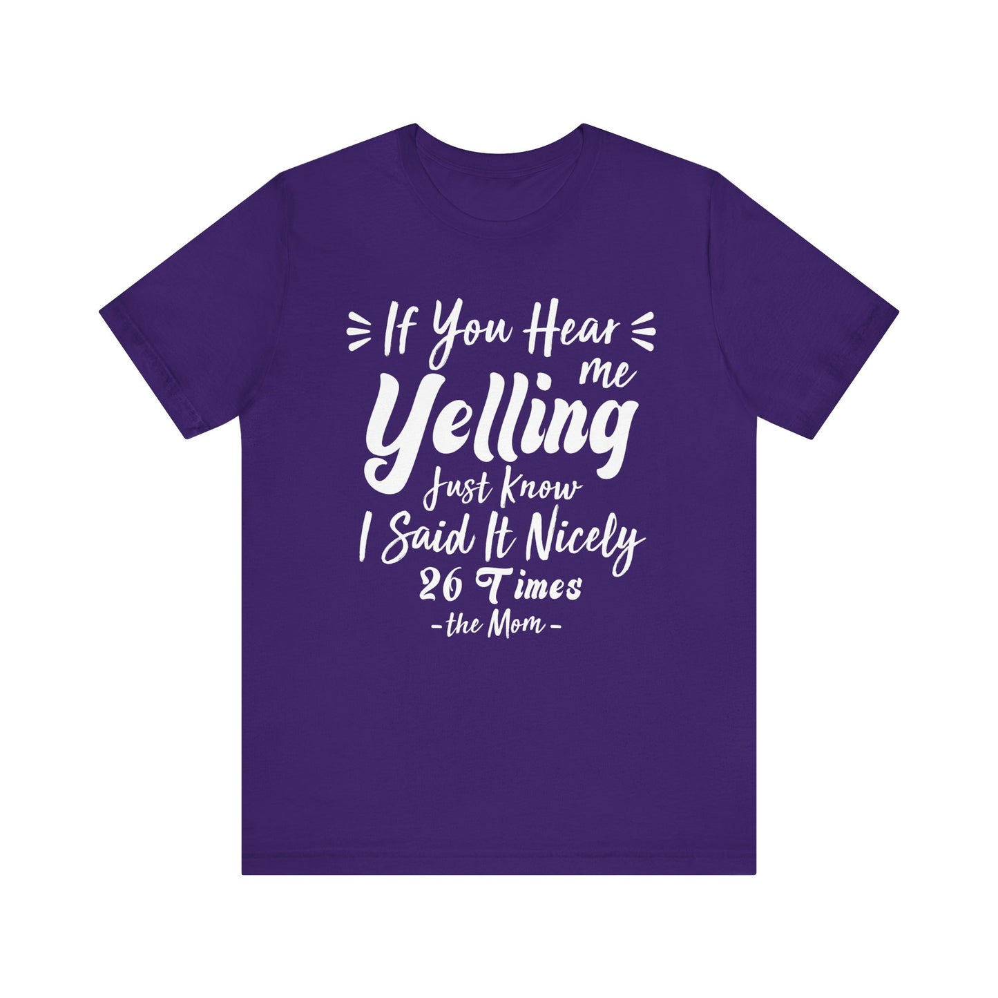 Funny If You Hear Me Yelling Just Know I Said It Nicely 26 Times Dad Mom T-Shirt