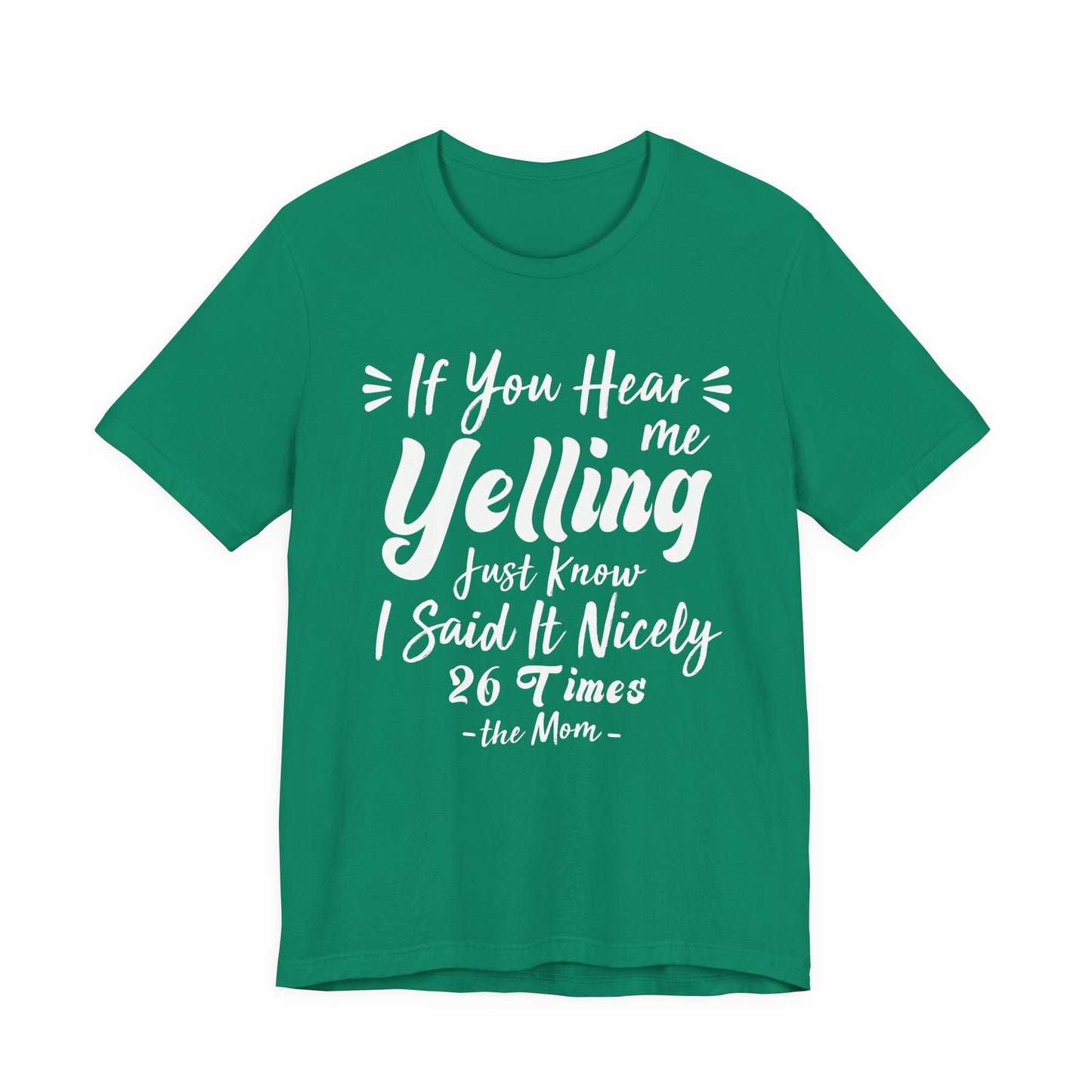 Funny If You Hear Me Yelling Just Know I Said It Nicely 26 Times Dad Mom T-Shirt