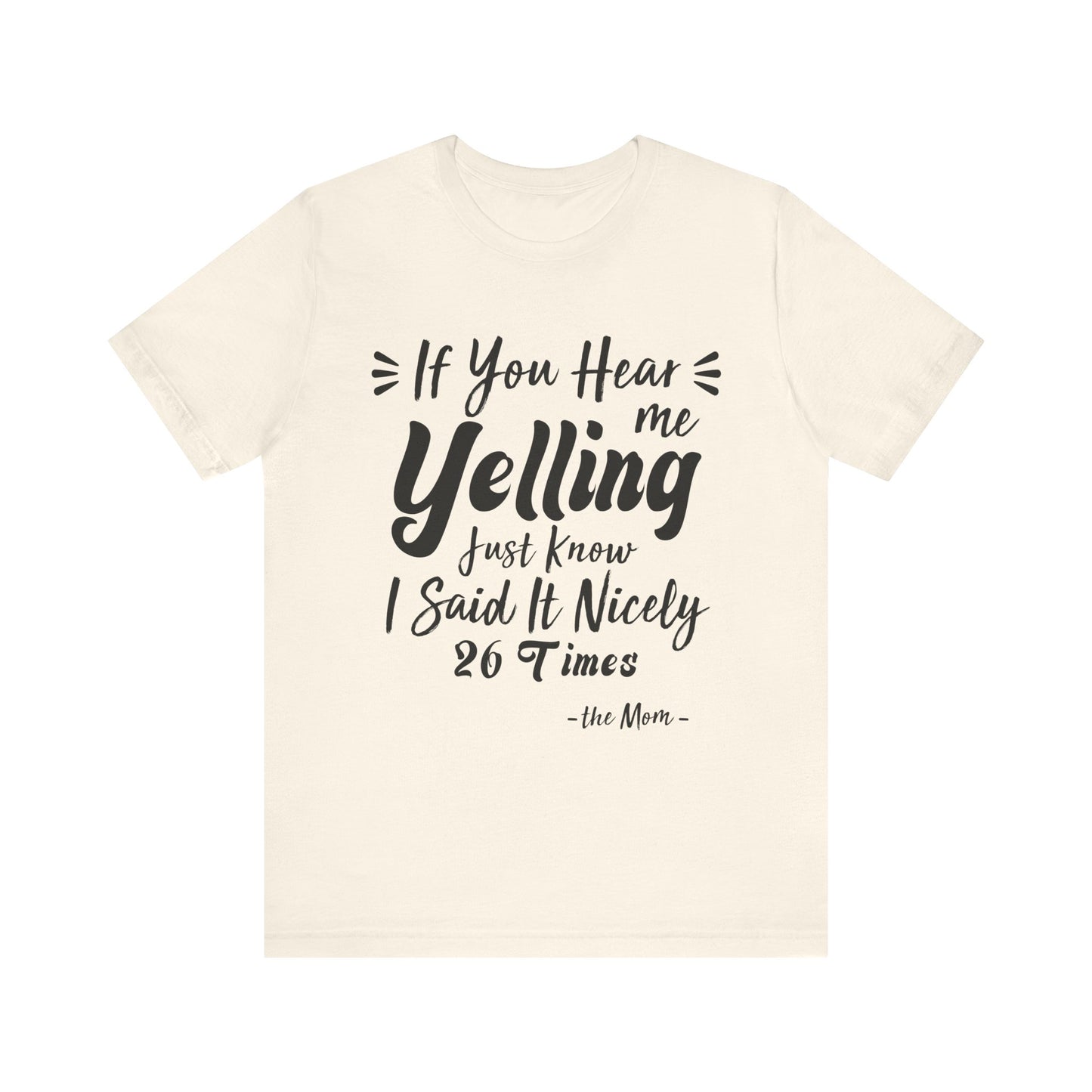 Funny If You Hear Me Yelling Just Know I Said It Nicely 26 Times Mom T-Shirt
