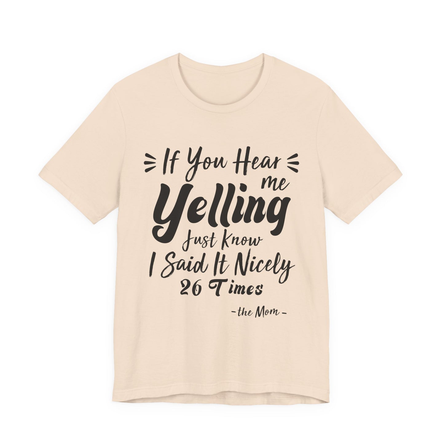 Funny If You Hear Me Yelling Just Know I Said It Nicely 26 Times Mom T-Shirt