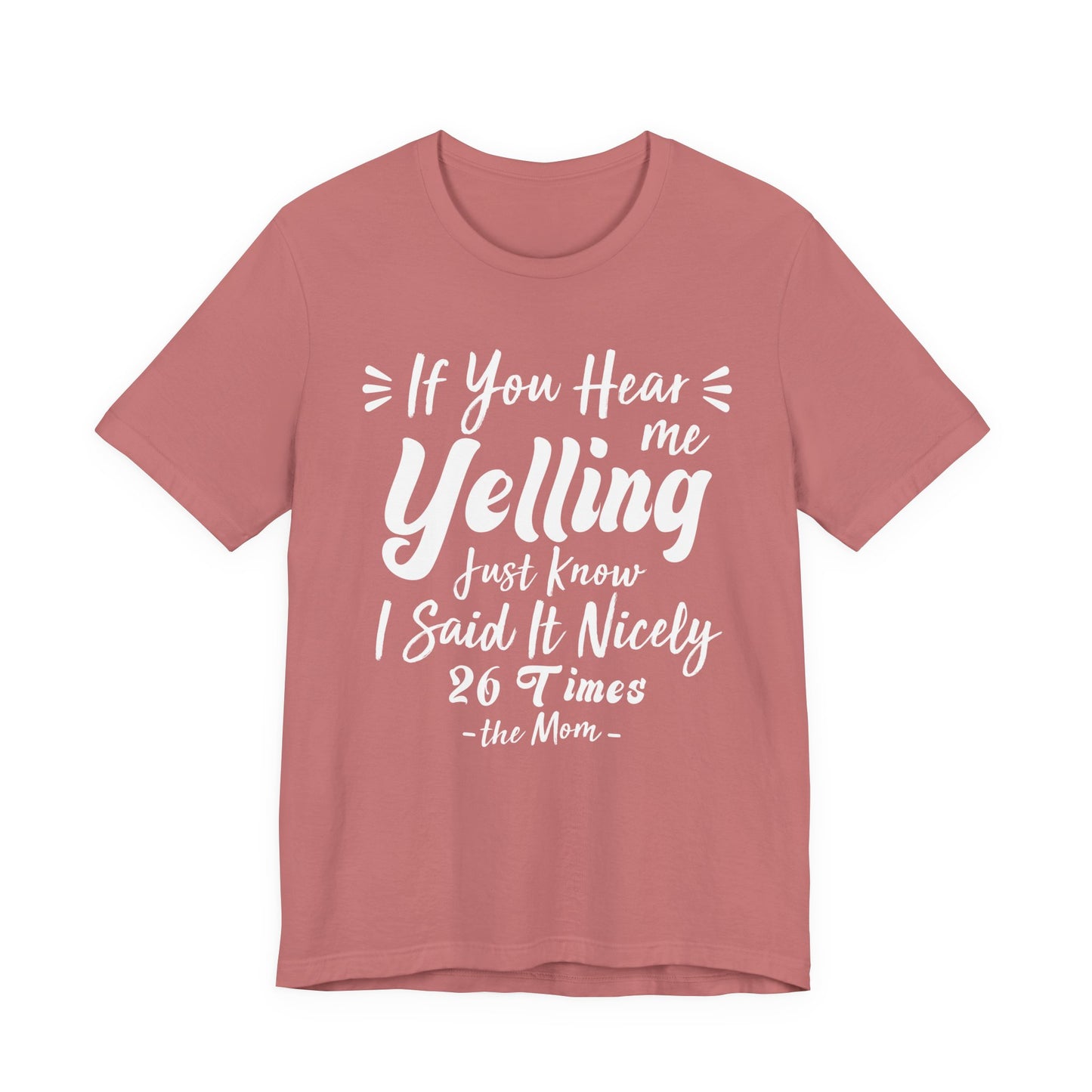 Funny If You Hear Me Yelling Just Know I Said It Nicely 26 Times Dad Mom T-Shirt