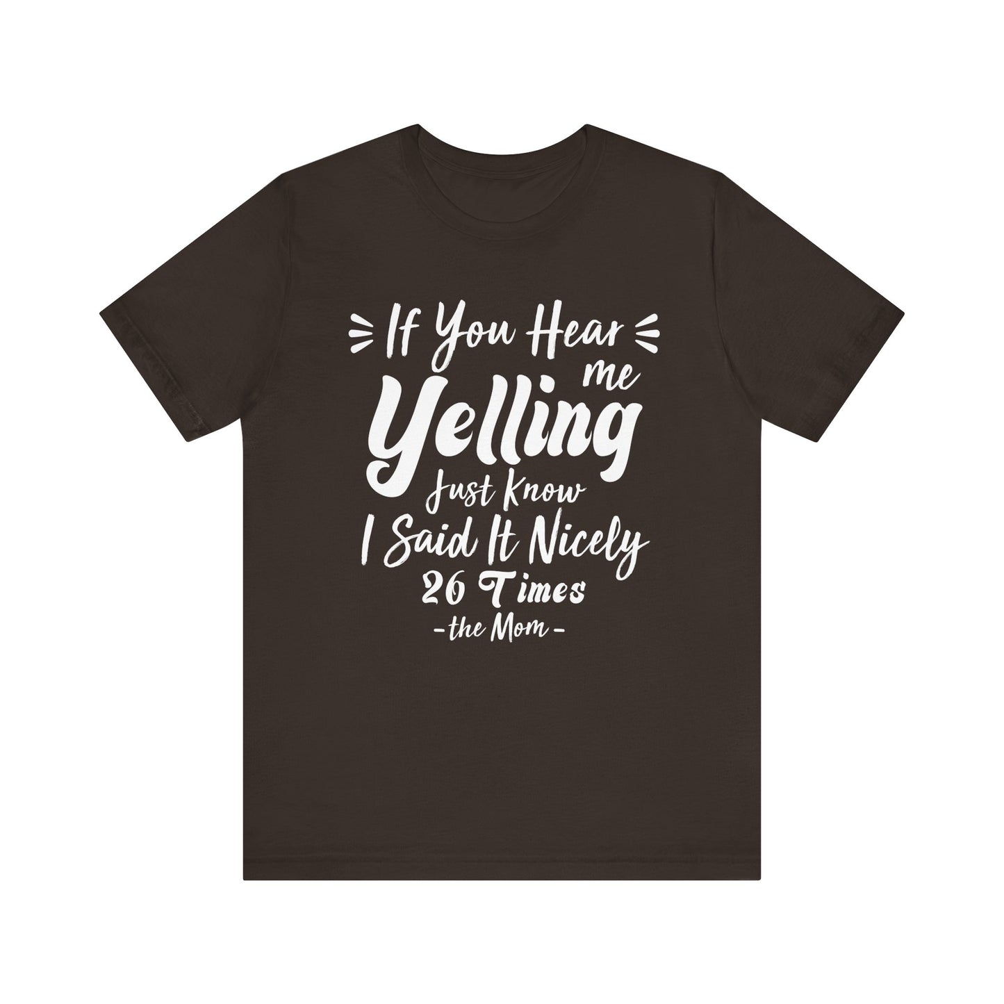 Funny If You Hear Me Yelling Just Know I Said It Nicely 26 Times Dad Mom T-Shirt