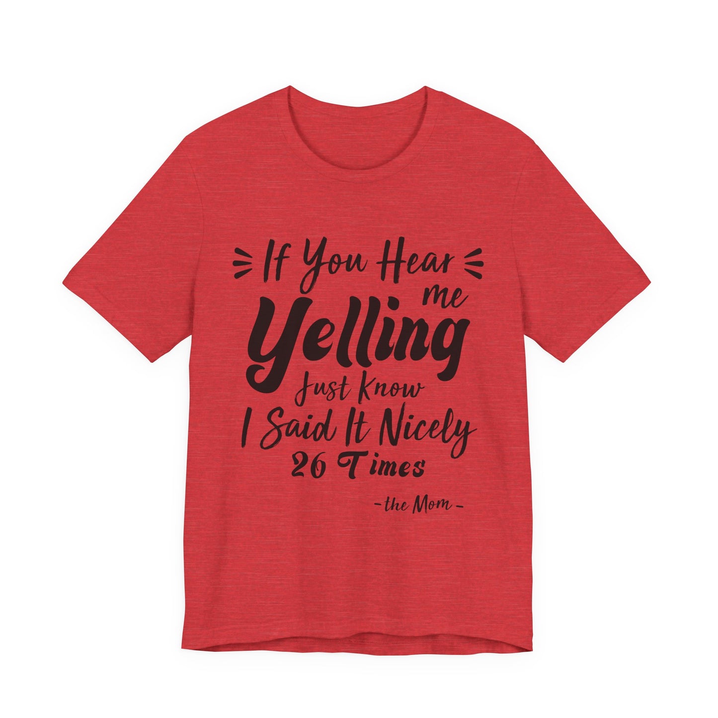Funny If You Hear Me Yelling Just Know I Said It Nicely 26 Times Mom T-Shirt