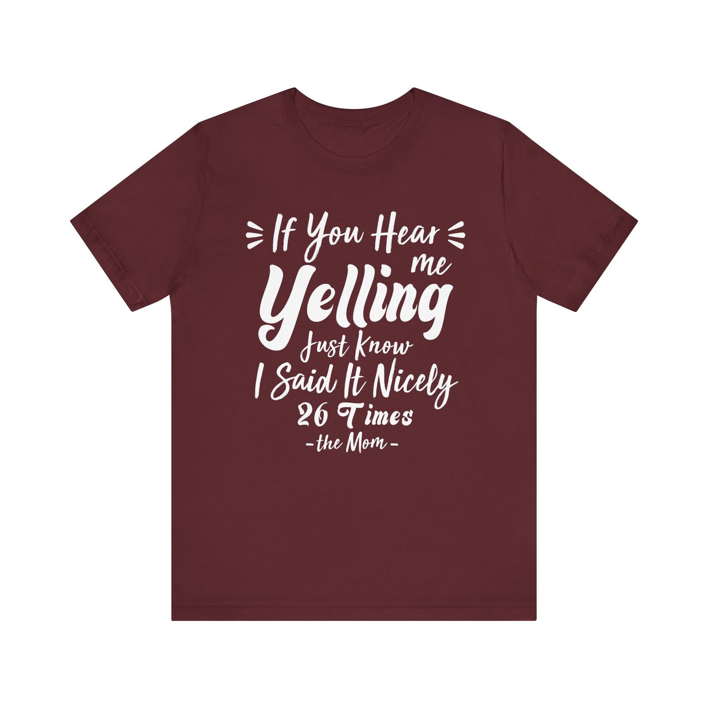 Funny If You Hear Me Yelling Just Know I Said It Nicely 26 Times Dad Mom T-Shirt