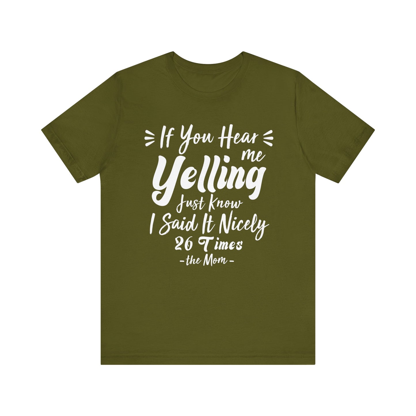 Funny If You Hear Me Yelling Just Know I Said It Nicely 26 Times Dad Mom T-Shirt