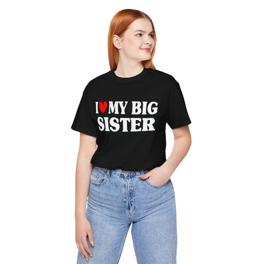 I Love My Big Sis, I Heart My Big Sister T-Shirt