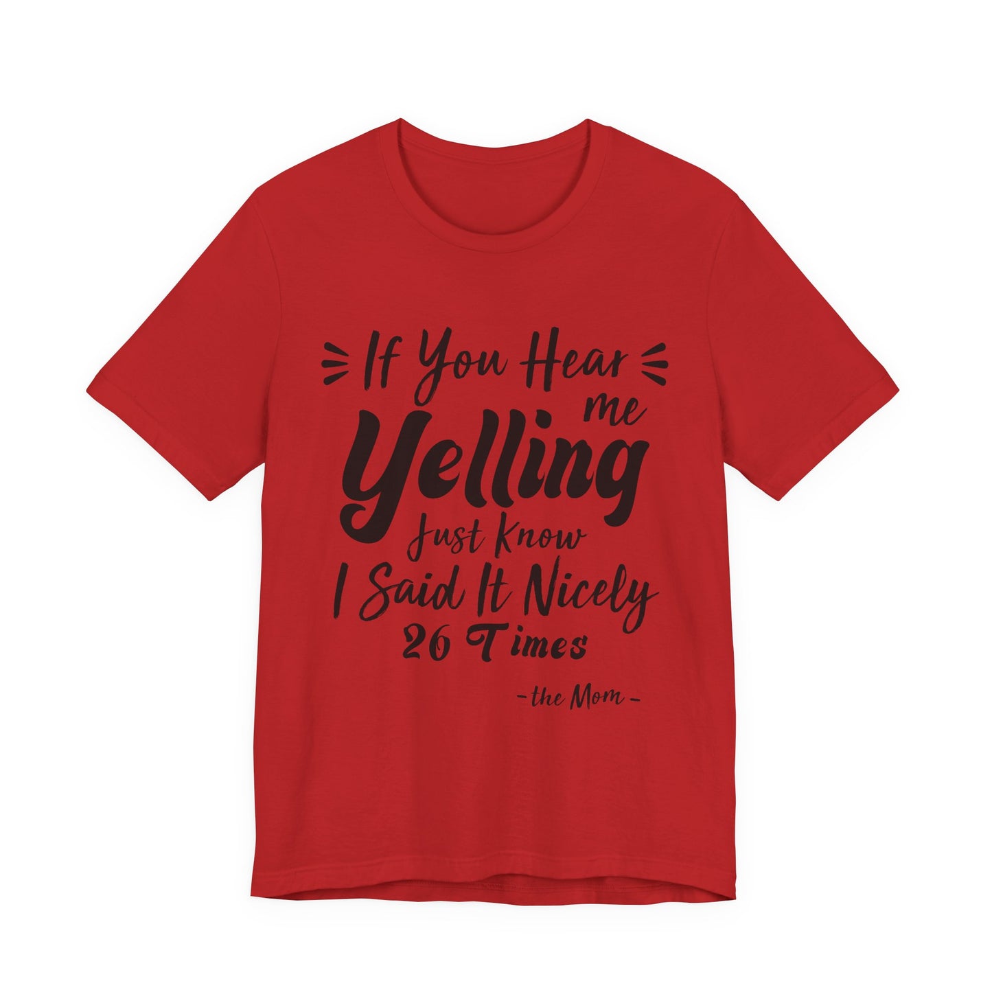 Funny If You Hear Me Yelling Just Know I Said It Nicely 26 Times Mom T-Shirt