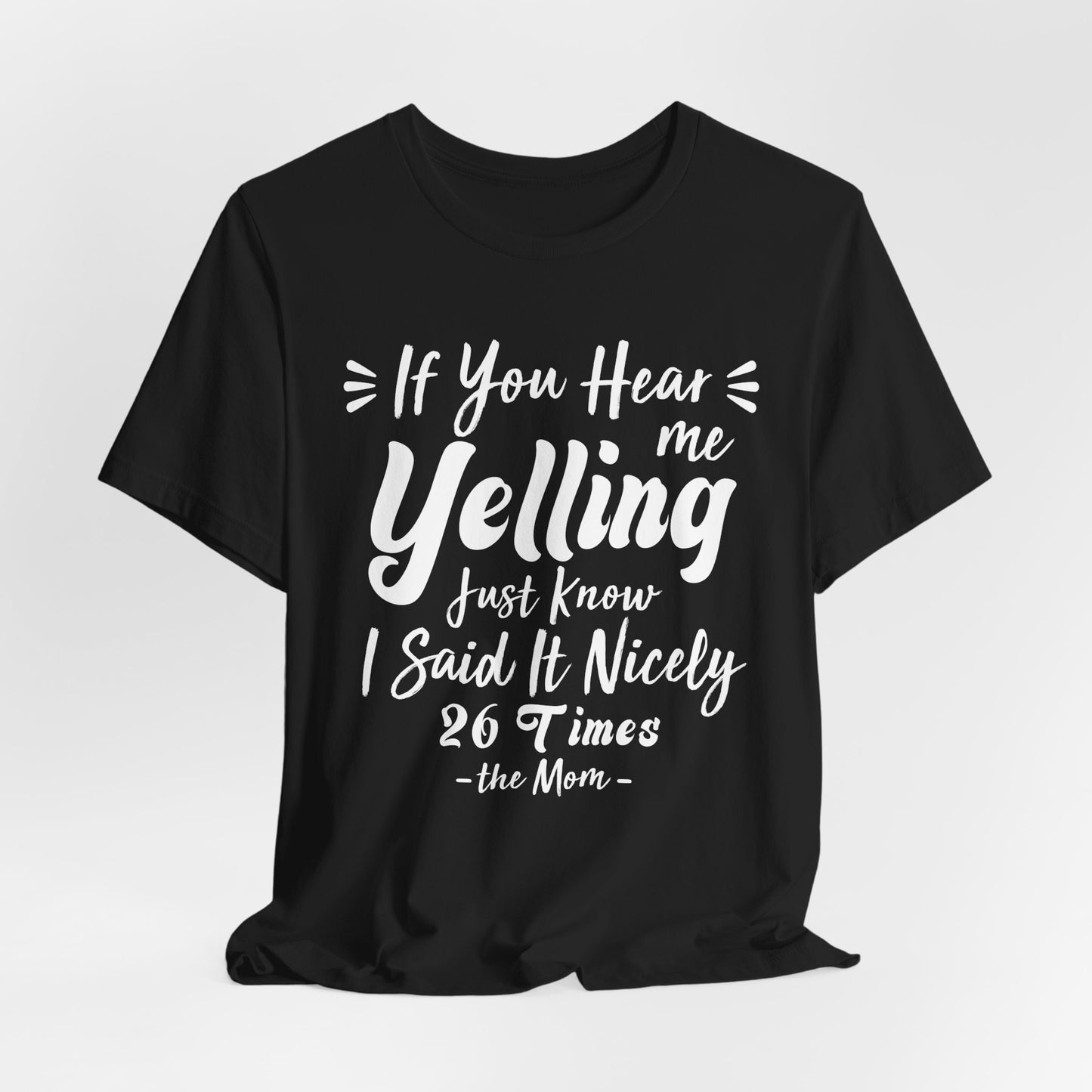 Funny If You Hear Me Yelling Just Know I Said It Nicely 26 Times Dad Mom T-Shirt