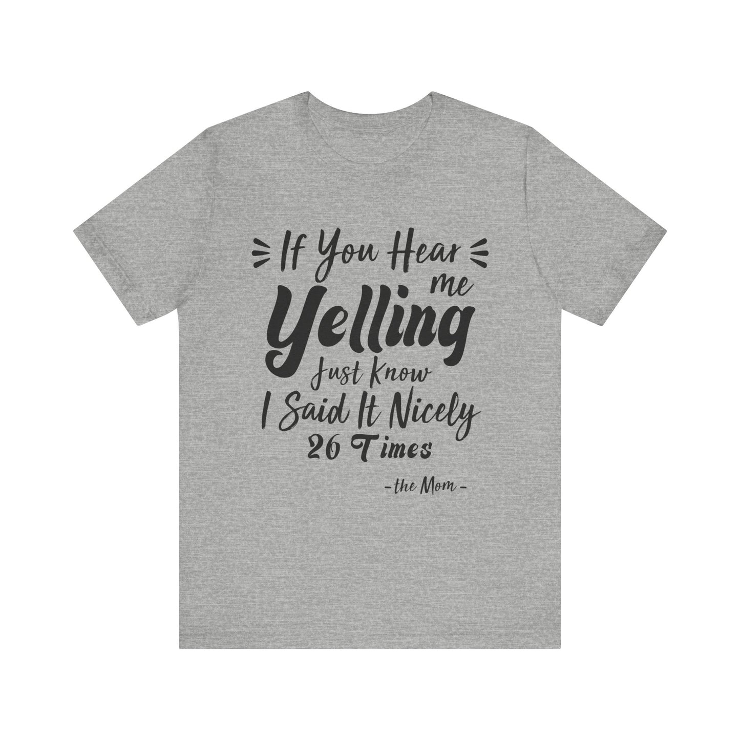 Funny If You Hear Me Yelling Just Know I Said It Nicely 26 Times Mom T-Shirt