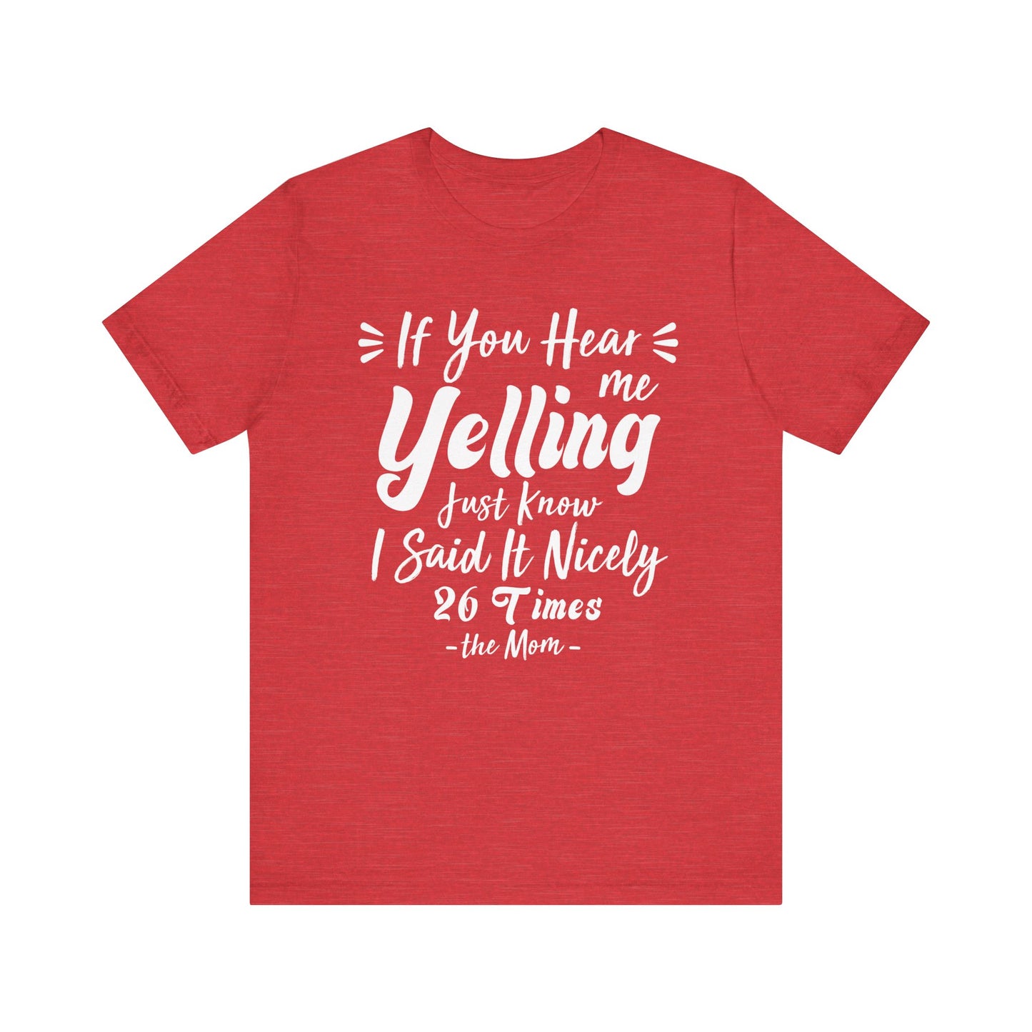 Funny If You Hear Me Yelling Just Know I Said It Nicely 26 Times Dad Mom T-Shirt