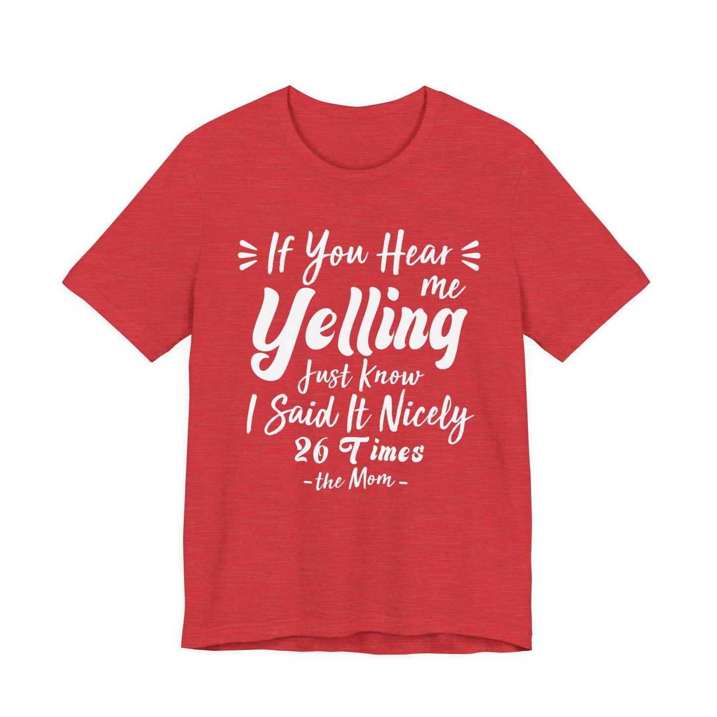 Funny If You Hear Me Yelling Just Know I Said It Nicely 26 Times Dad Mom T-Shirt