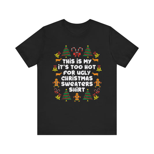 Too Hot Ugly Christmas Sweaters Funny Xmas Men Women Family T-Shirt