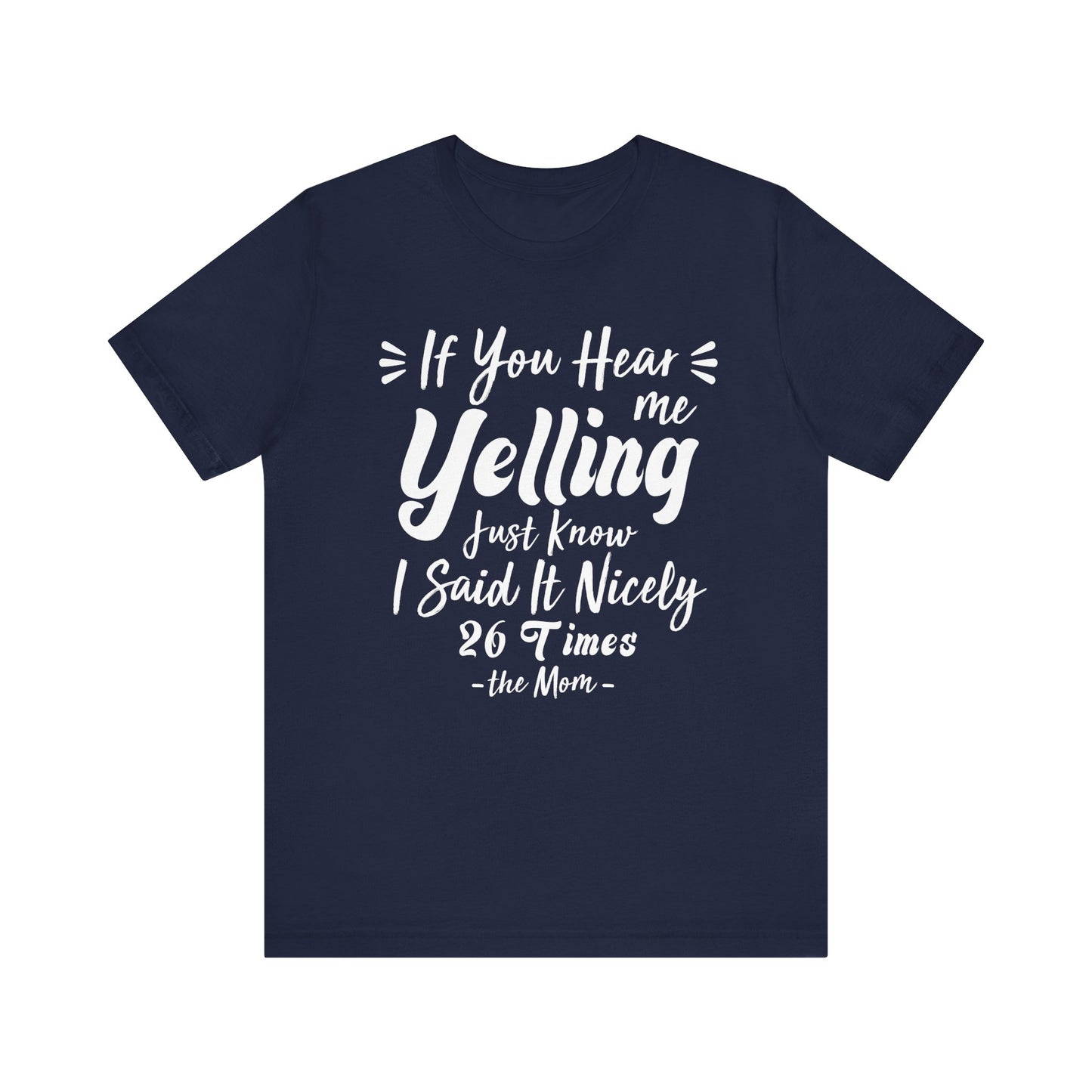 Funny If You Hear Me Yelling Just Know I Said It Nicely 26 Times Dad Mom T-Shirt