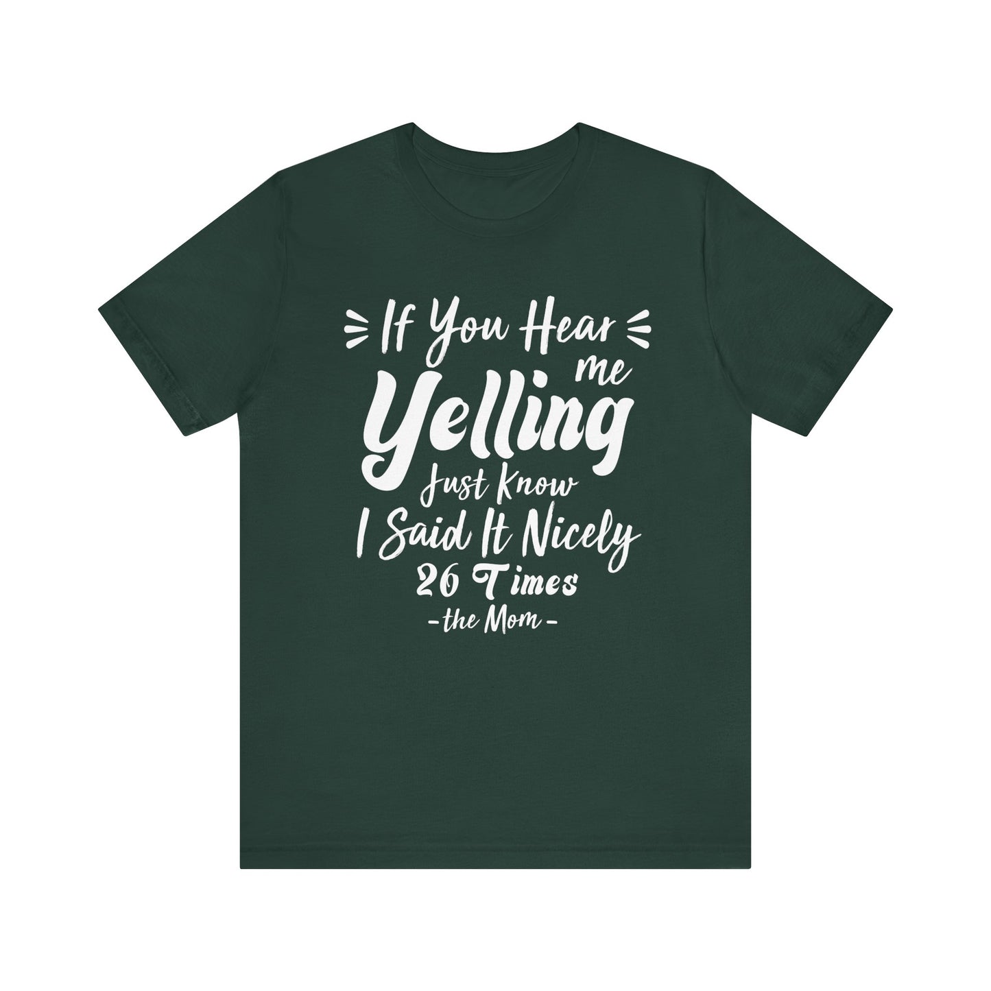 Funny If You Hear Me Yelling Just Know I Said It Nicely 26 Times Dad Mom T-Shirt