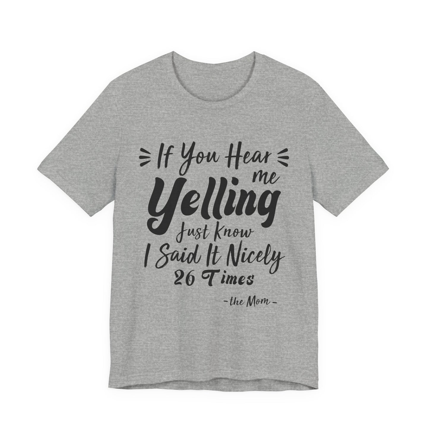 Funny If You Hear Me Yelling Just Know I Said It Nicely 26 Times Mom T-Shirt