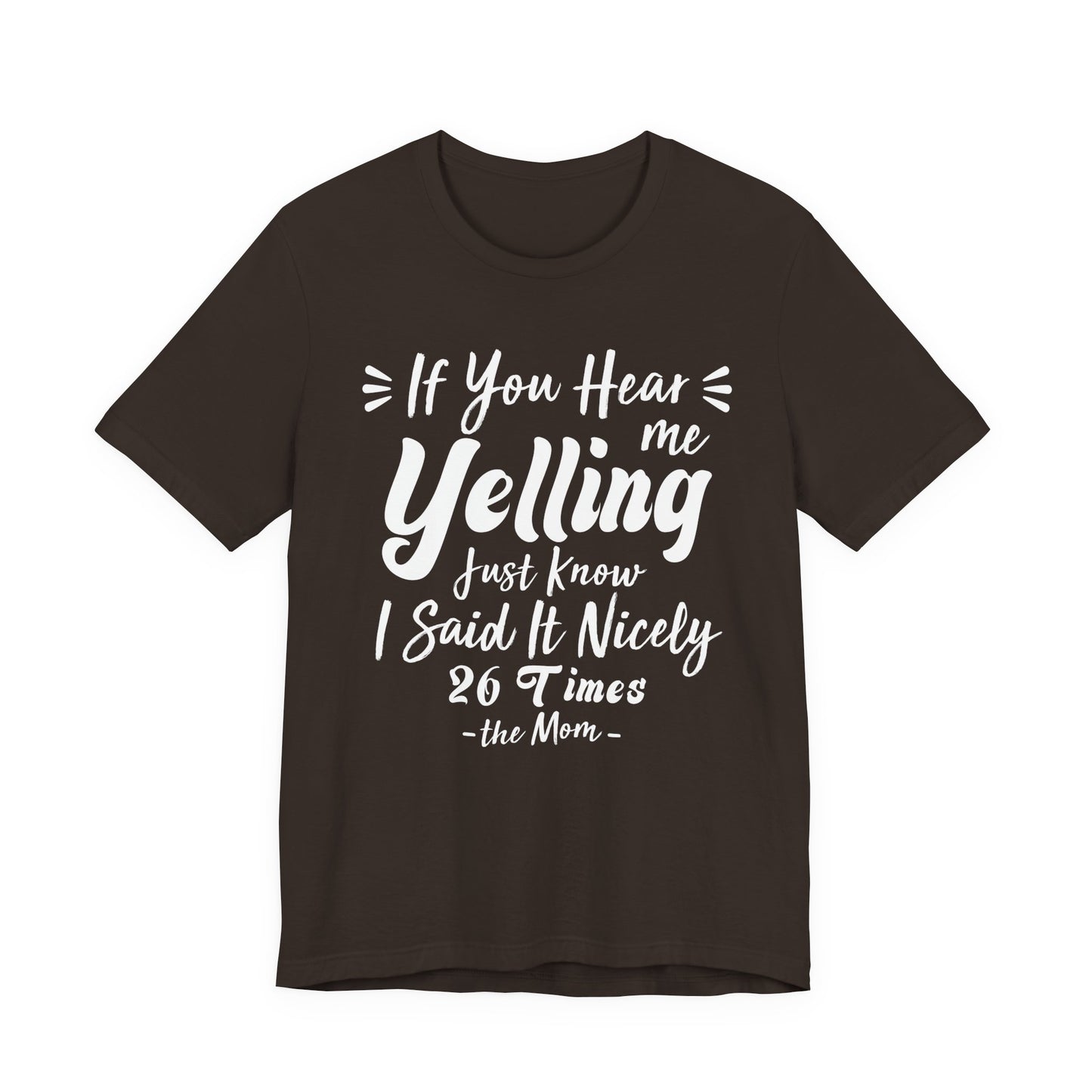 Funny If You Hear Me Yelling Just Know I Said It Nicely 26 Times Dad Mom T-Shirt