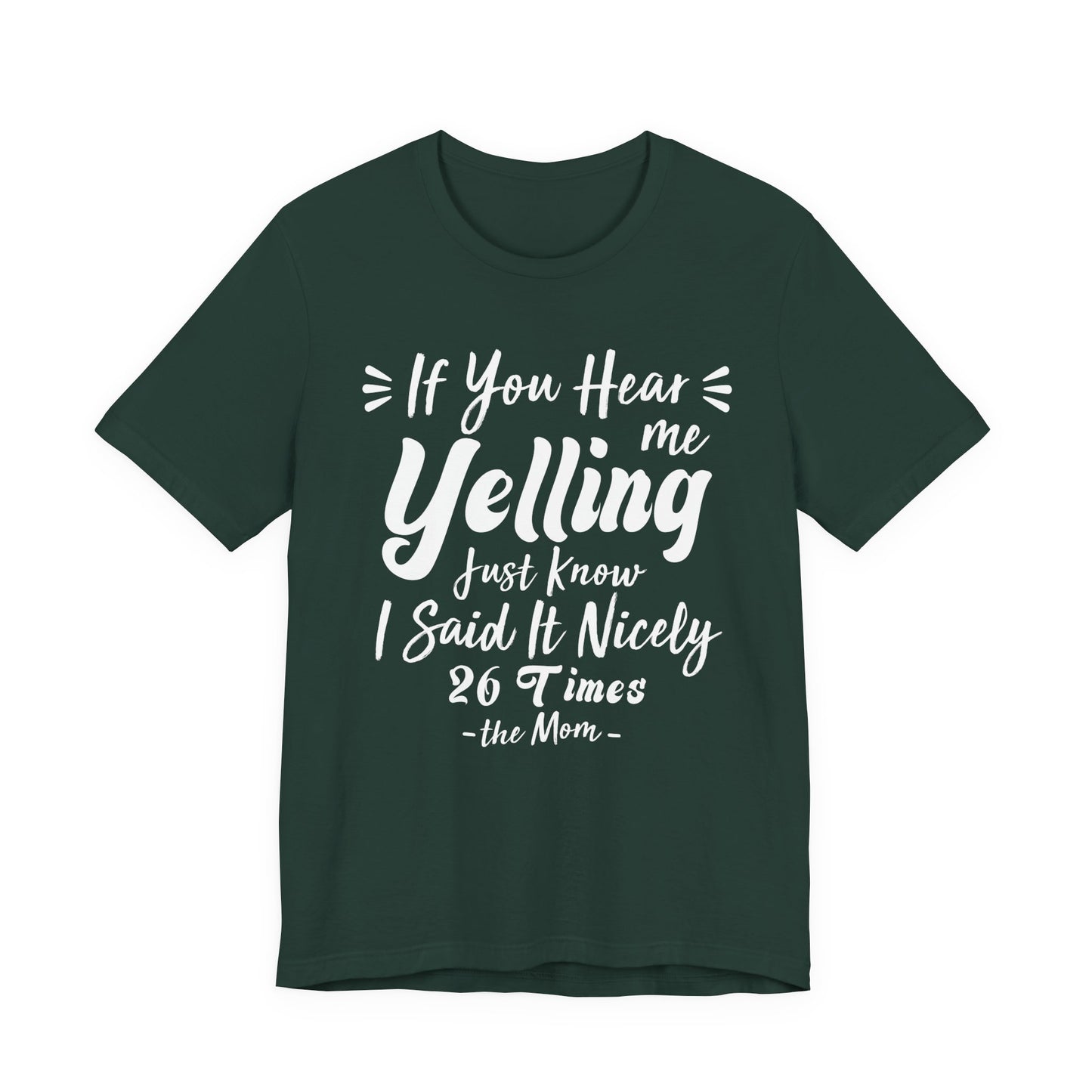 Funny If You Hear Me Yelling Just Know I Said It Nicely 26 Times Dad Mom T-Shirt